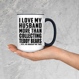 I Love My Husband More Than Collecting Teddy Bears - 15oz Accent Mug Black