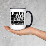 I Love My Husband More Than Dancing - 15oz Accent Mug Black