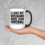 I Love My Husband More Than Football - 15oz Accent Mug Black