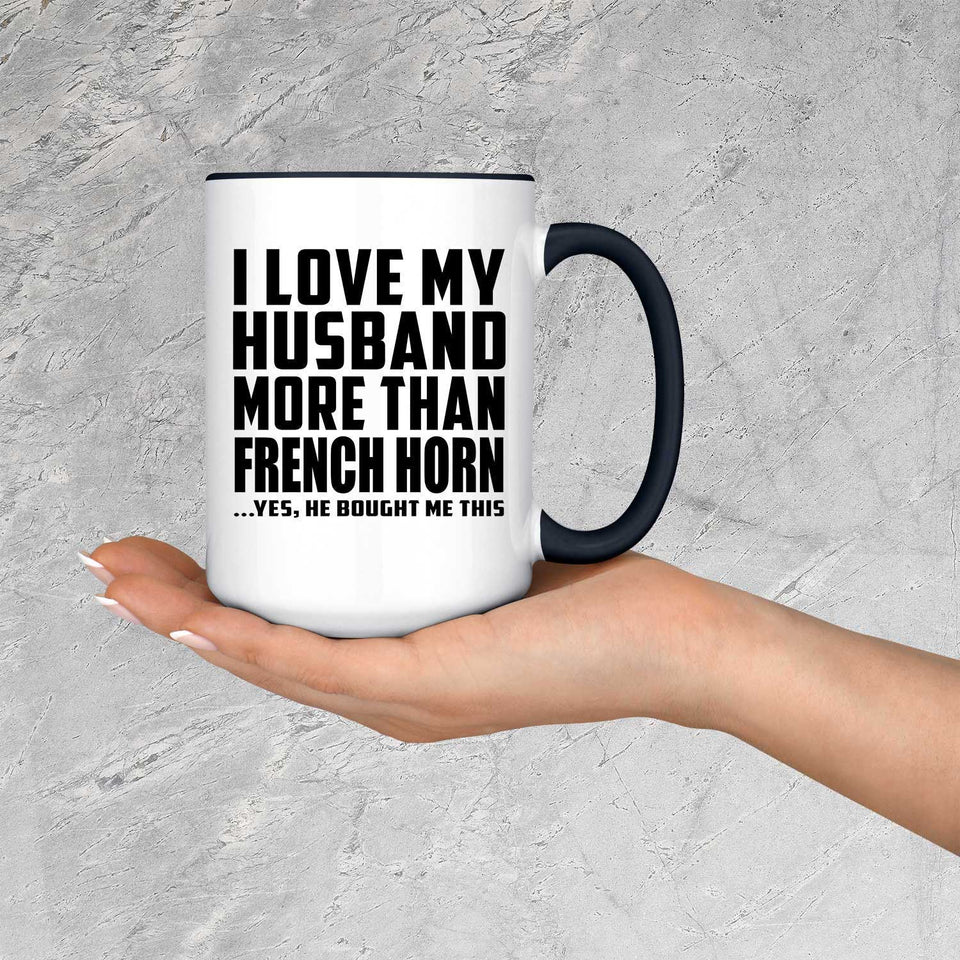 I Love My Husband More Than French Horn - 15oz Accent Mug Black