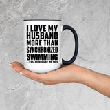 I Love My Husband More Than Synchronized Swimming - 15oz Accent Mug Black
