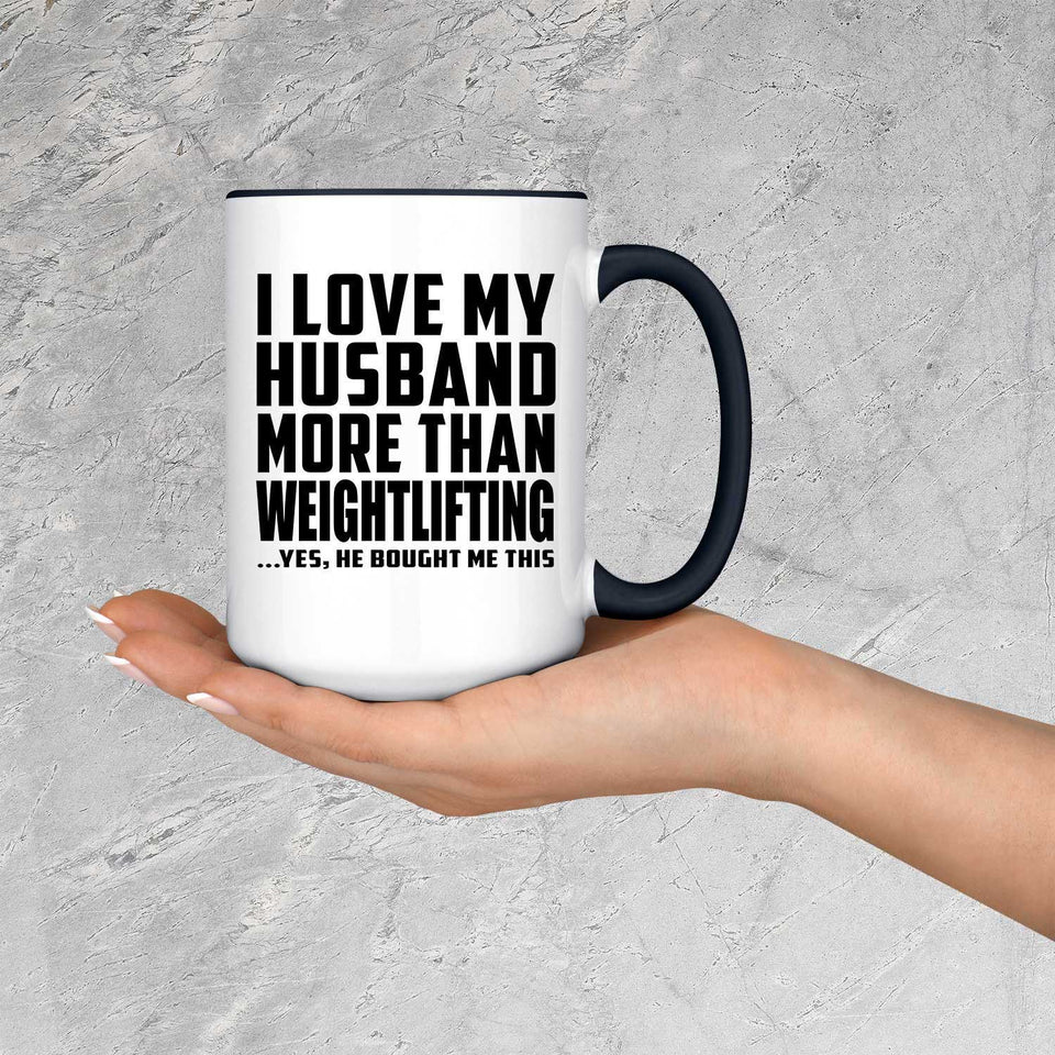 I Love My Husband More Than Weightlifting - 15oz Accent Mug Black