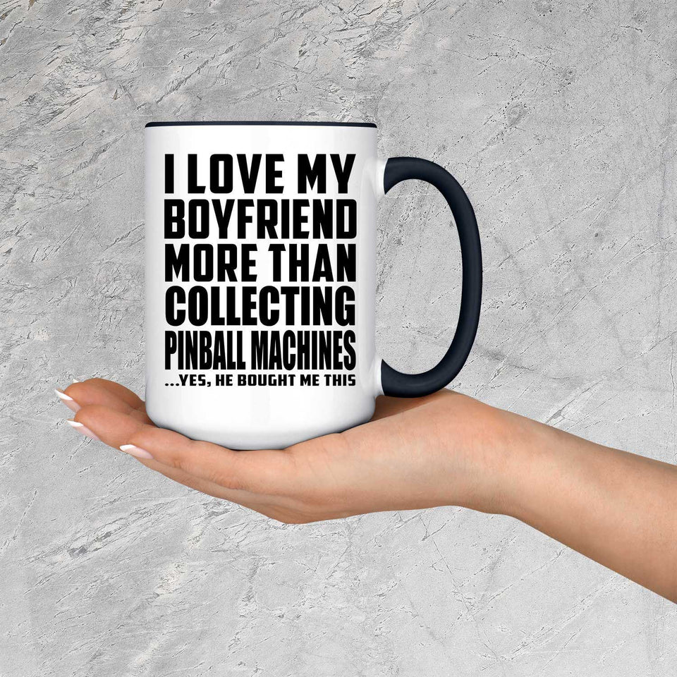 I Love My Boyfriend More Than Collecting Pinball Machines - 15oz Accent Mug Black