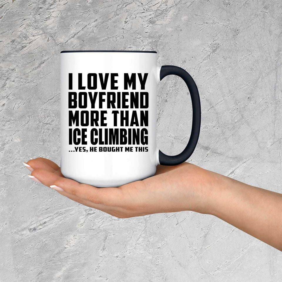 I Love My Boyfriend More Than Ice Climbing - 15oz Accent Mug Black