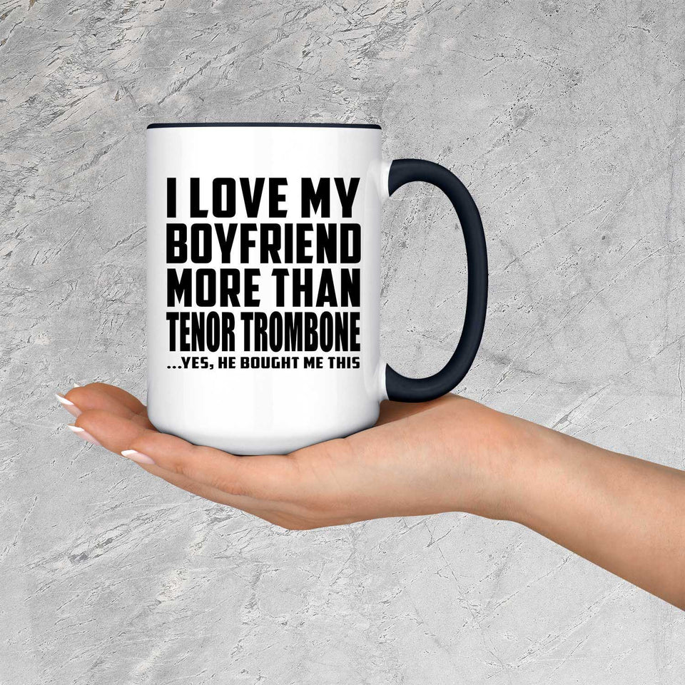 I Love My Boyfriend More Than Tenor Trombone - 15oz Accent Mug Black