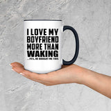 I Love My Boyfriend More Than Waking - 15oz Accent Mug Black