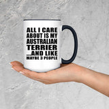 All I Care About Is My Australian Terrier - 15oz Accent Mug Black