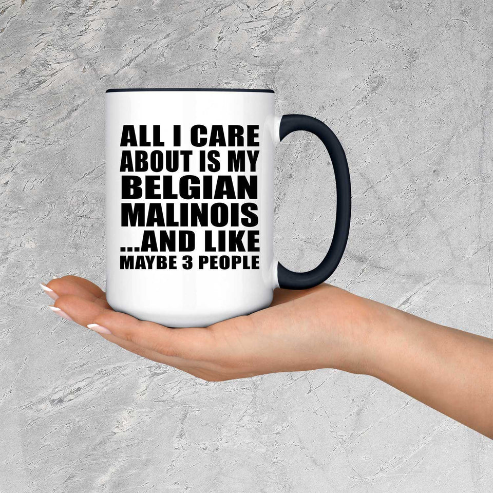 All I Care About Is My Belgian Malinois - 15oz Accent Mug Black