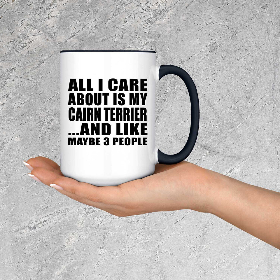 All I Care About Is My Cairn Terrier - 15oz Accent Mug Black