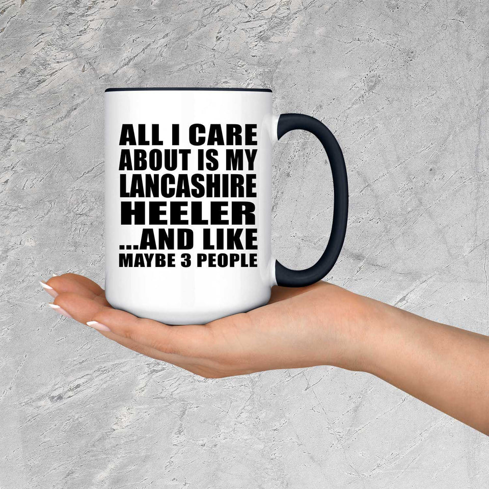 All I Care About Is My Lancashire Heeler - 15oz Accent Mug Black
