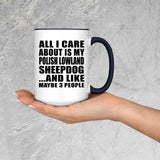 All I Care About Is My Polish Lowland Sheepdog - 15oz Accent Mug Black