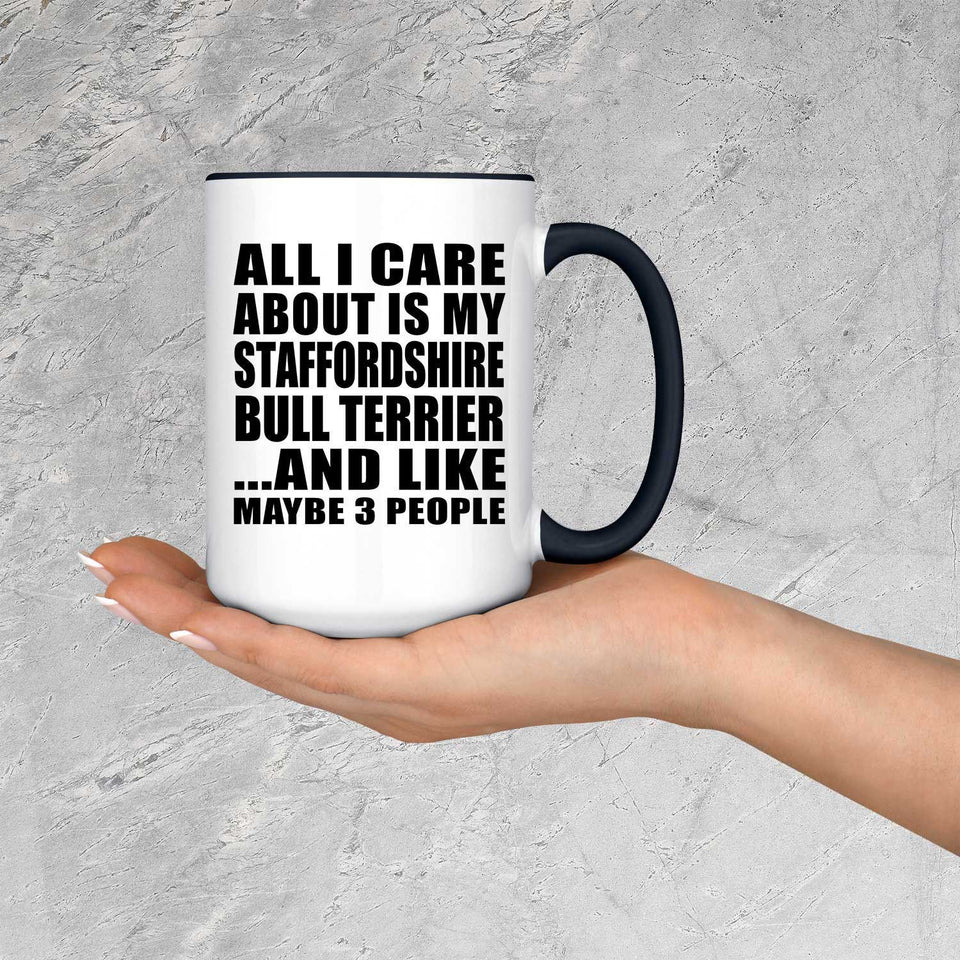 All I Care About Is My Staffordshire Bull Terrier - 15oz Accent Mug Black