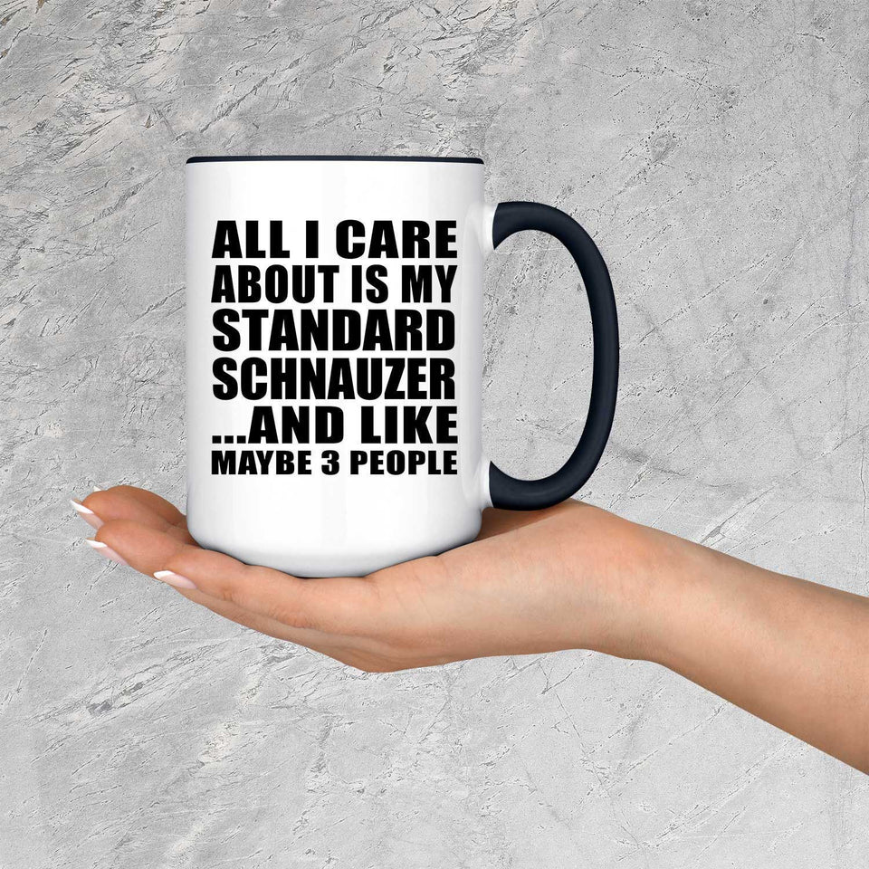 All I Care About Is My Standard Schnauzer - 15oz Accent Mug Black