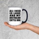 All I Need Is Love And My Australian Cattle Dog - 15oz Accent Mug Black