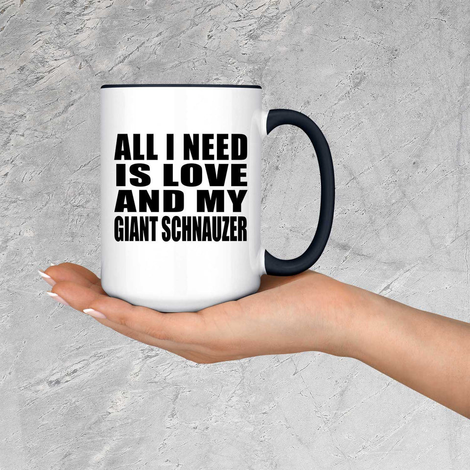 All I Need Is Love And My Giant Schnauzer - 15oz Accent Mug Black