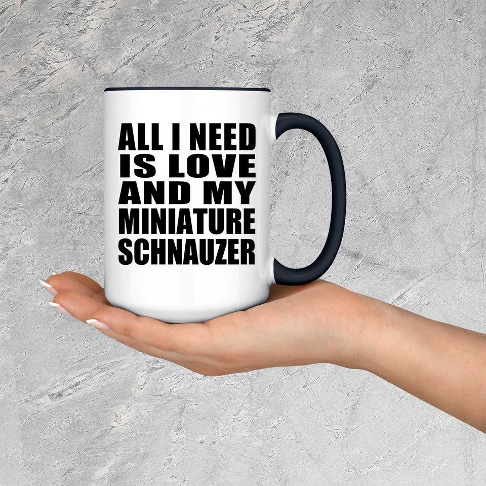 All I Need Is Love And My Miniature Schnauzer - 15oz Accent Mug Black