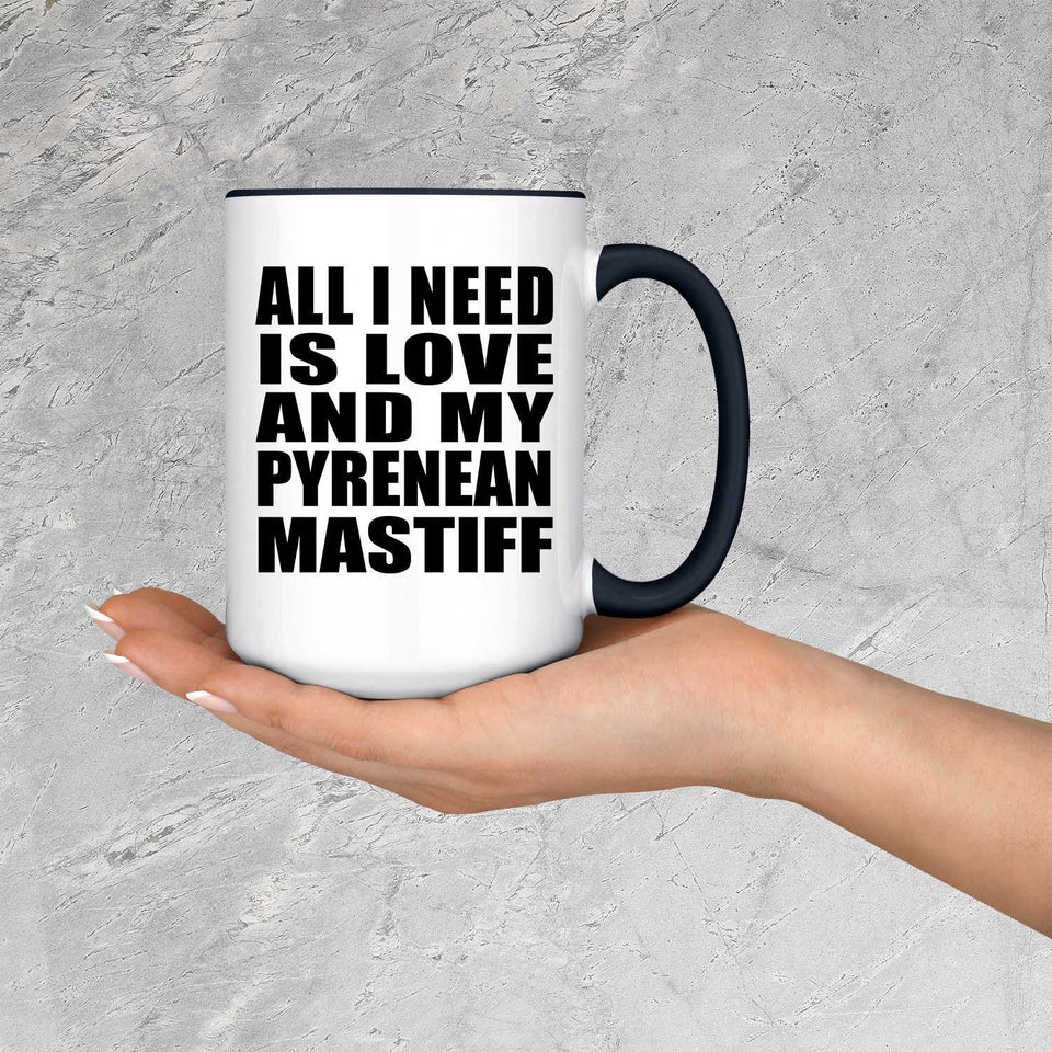 All I Need Is Love And My Pyrenean Mastiff - 15oz Accent Mug Black