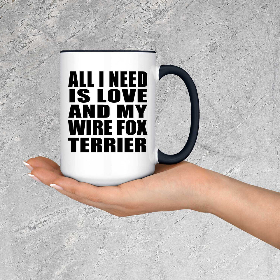 All I Need Is Love And My Wire Fox Terrier - 15oz Accent Mug Black