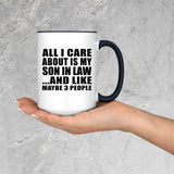 All I Care About Is My Son In Law - 15oz Accent Mug Black