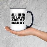 All I Need Is Love And My Daddy - 15oz Accent Mug Black