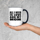 All I Need Is Love And My Mom - 15oz Accent Mug Black