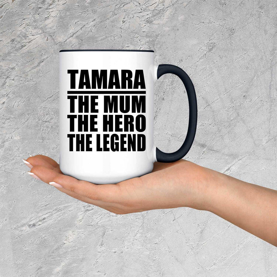 Tamara The Mum The Hero The Legend - 15oz Accent Mug Black
