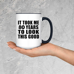 80th Birthday Took Me 80 Years To Look Good - 15oz Accent Mug Black