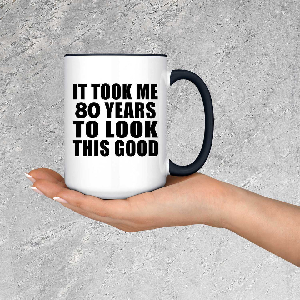 80th Birthday Took Me 80 Years To Look Good - 15oz Accent Mug Black