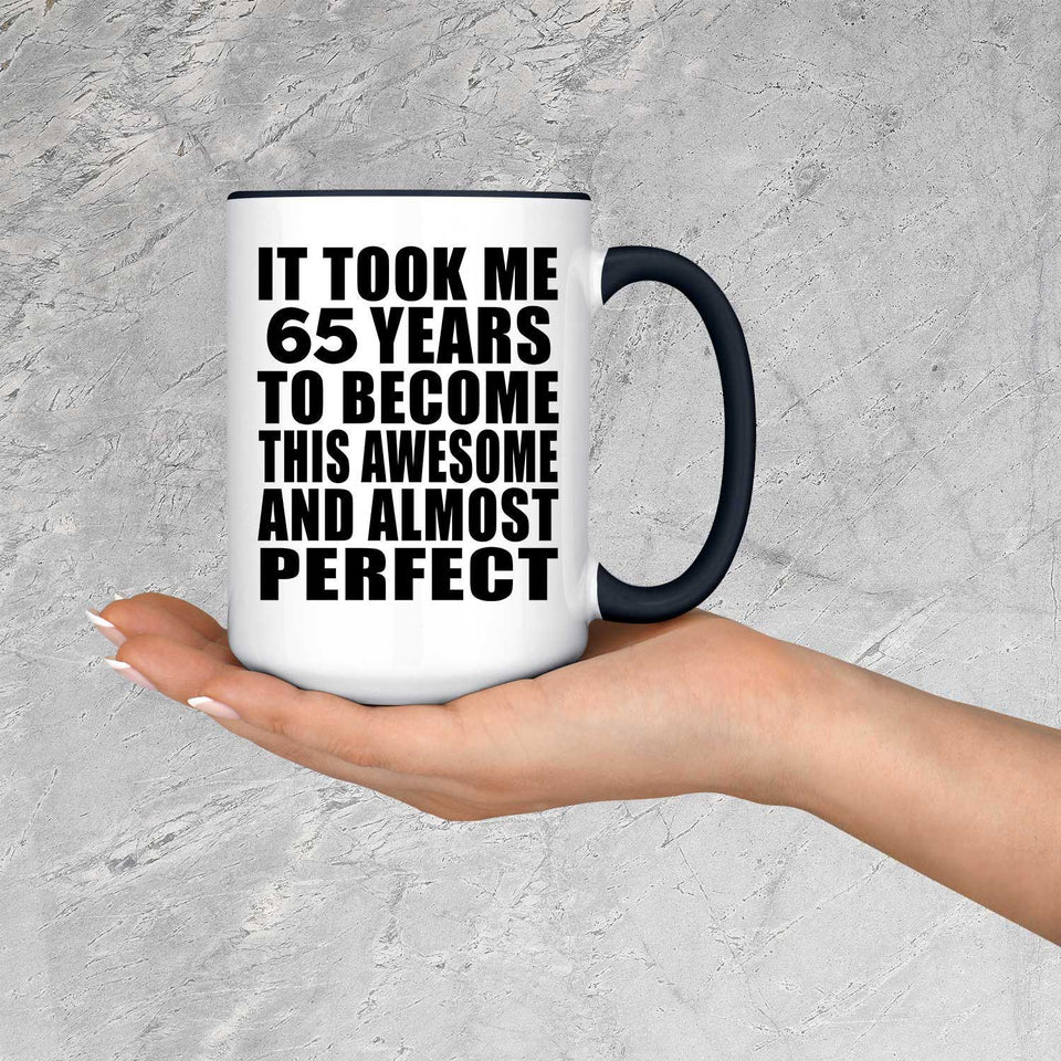 65th Birthday Took 65 Years To Become Awesome & Perfect - 15oz Accent Mug Black