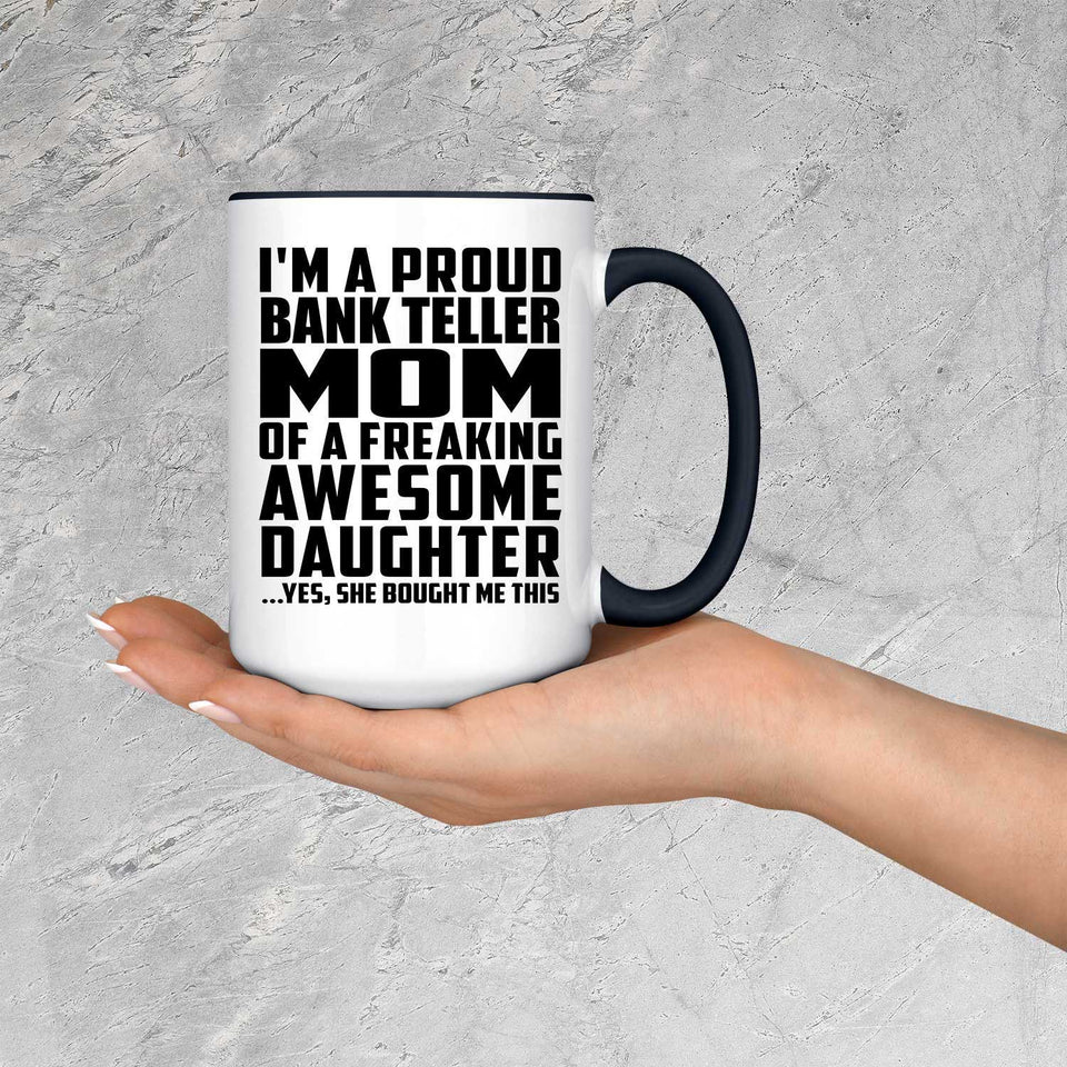 Proud Bank Teller Mom Of Awesome Daughter - 15oz Accent Mug Black