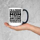Proud Dockworker Mom Of Awesome Daughter - 15oz Accent Mug Black
