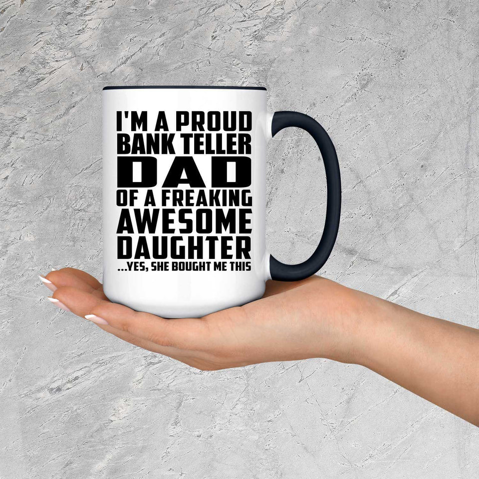 Proud Bank Teller Dad Of Awesome Daughter - 15oz Accent Mug Black