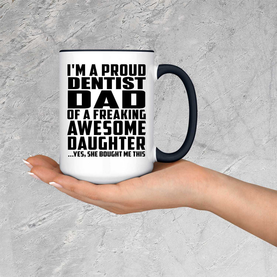 Proud Dentist Dad Of Awesome Daughter - 15oz Accent Mug Black
