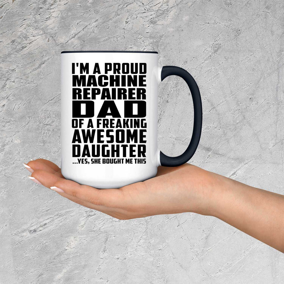 Proud Machine Repairer Dad Of Awesome Daughter - 15oz Accent Mug Black