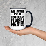 All I Want For Christmas Is More Leather Crafting - 15oz Accent Mug Black