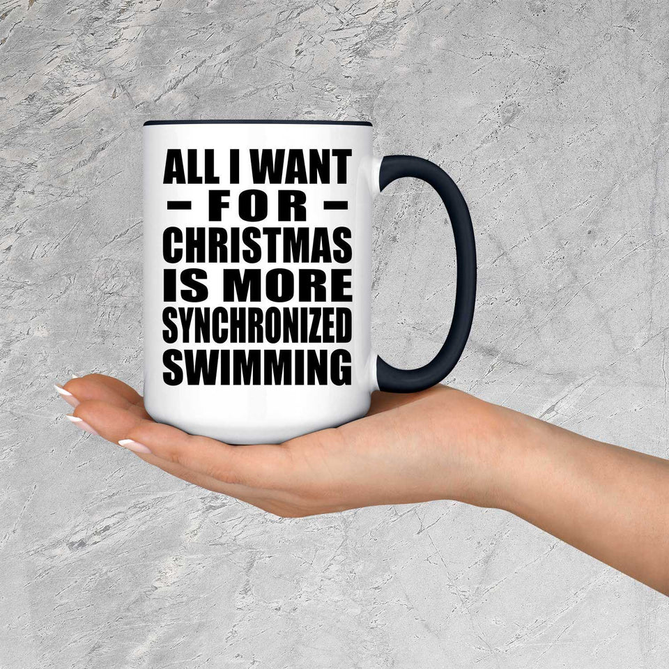 All I Want For Christmas Is More Synchronized Swimming - 15oz Accent Mug Black