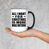 All I Want For Christmas Is More Whale Watching - 15oz Accent Mug Black