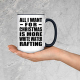 All I Want For Christmas Is More White Water Rafting - 15oz Accent Mug Black