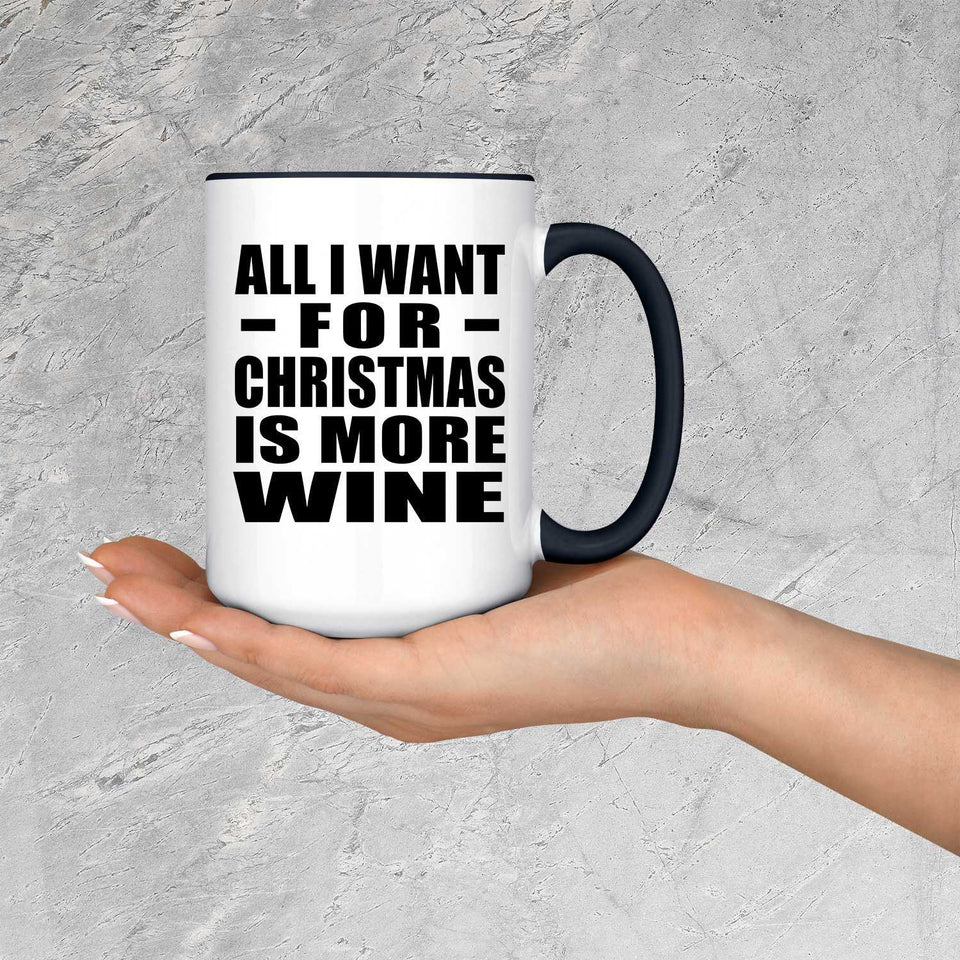 All I Want For Christmas Is More Wine - 15oz Accent Mug Black