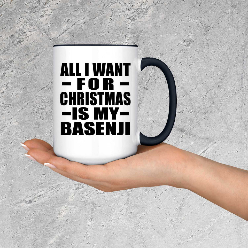 All I Want For Christmas Is My Basenji - 15oz Accent Mug Black