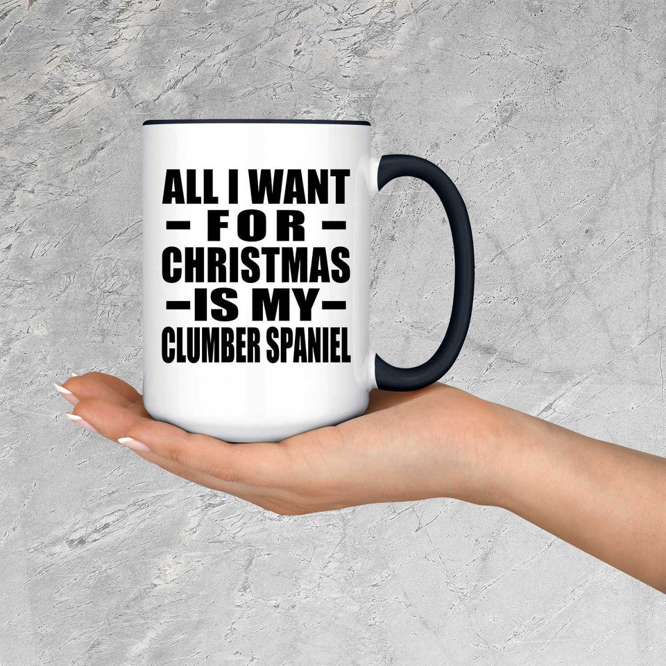 All I Want For Christmas Is My Clumber Spaniel - 15oz Accent Mug Black