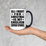 All I Want For Christmas Is My English Cocker Spaniel - 15oz Accent Mug Black