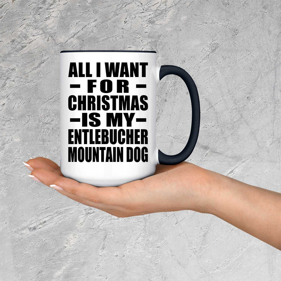 All I Want For Christmas Is My Entlebucher Mountain Dog - 15oz Accent Mug Black