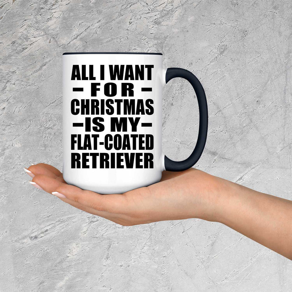 All I Want For Christmas Is My Flat-Coated Retriever - 15oz Accent Mug Black
