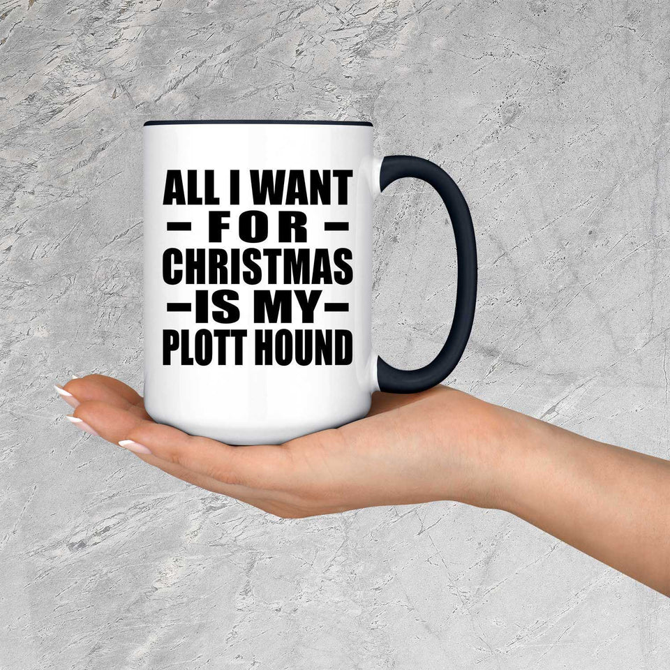 All I Want For Christmas Is My Plott Hound - 15oz Accent Mug Black