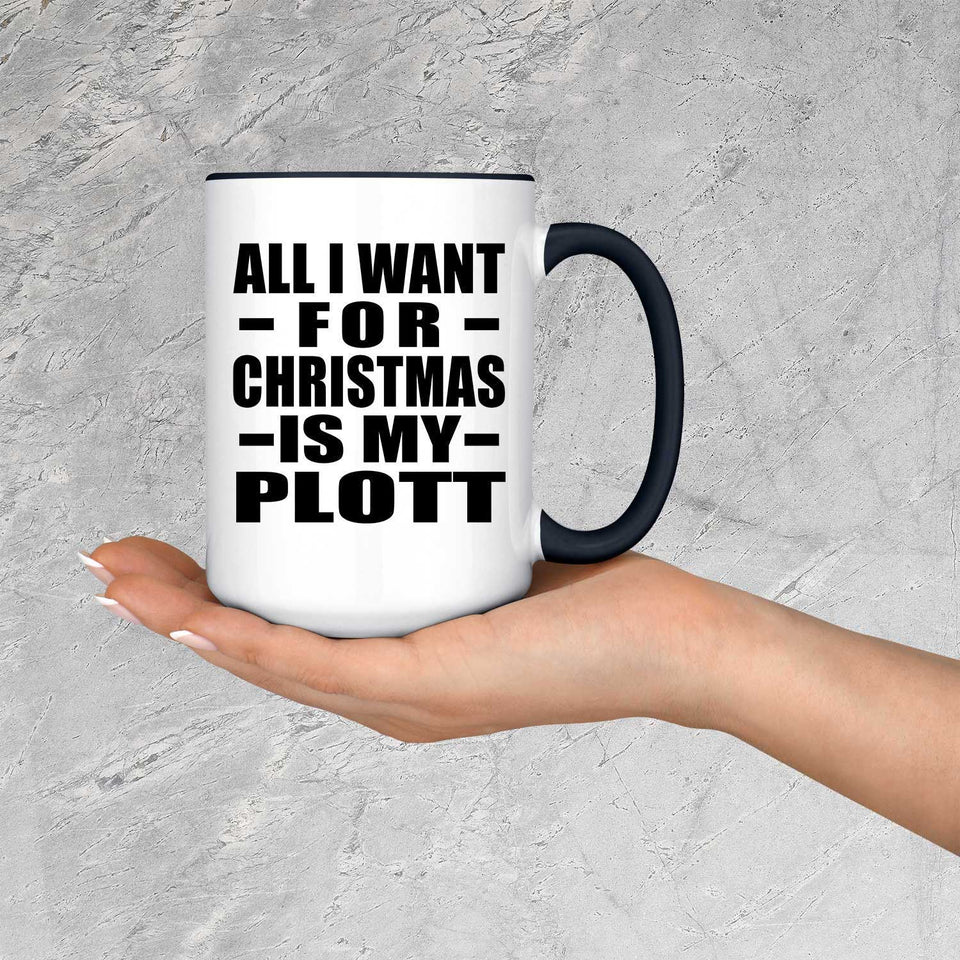 All I Want For Christmas Is My Plott - 15oz Accent Mug Black