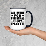 All I Want For Christmas Is My Plott - 15oz Accent Mug Black