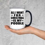 All I Want For Christmas Is My Poodle - 15oz Accent Mug Black