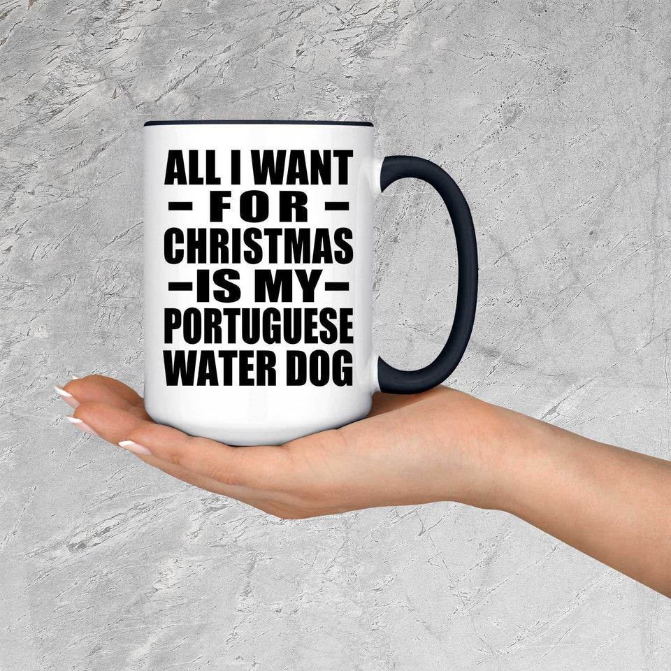 All I Want For Christmas Is My Portuguese Water Dog - 15oz Accent Mug Black