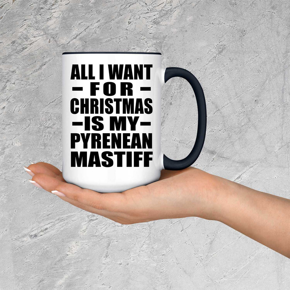 All I Want For Christmas Is My Pyrenean Mastiff - 15oz Accent Mug Black